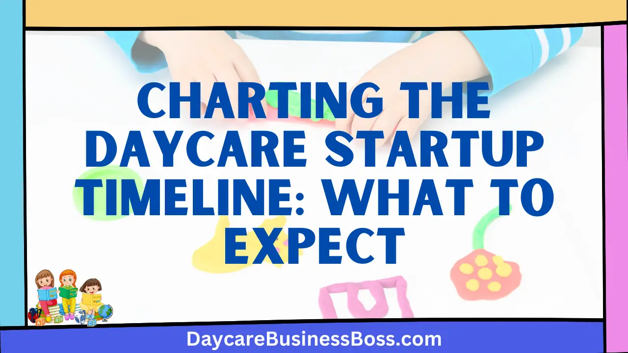 Charting the Daycare Startup Timeline: What to Expect