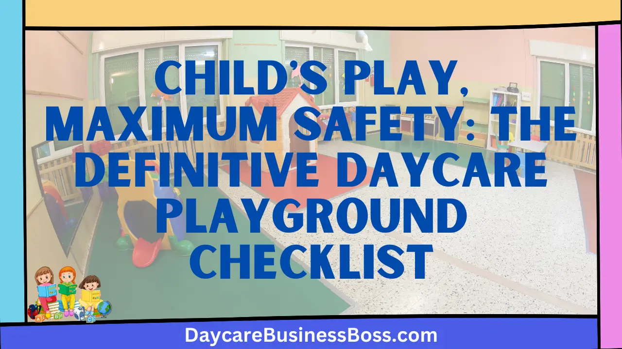 Child's Play, Maximum Safety: The Definitive Daycare Playground Checklist
