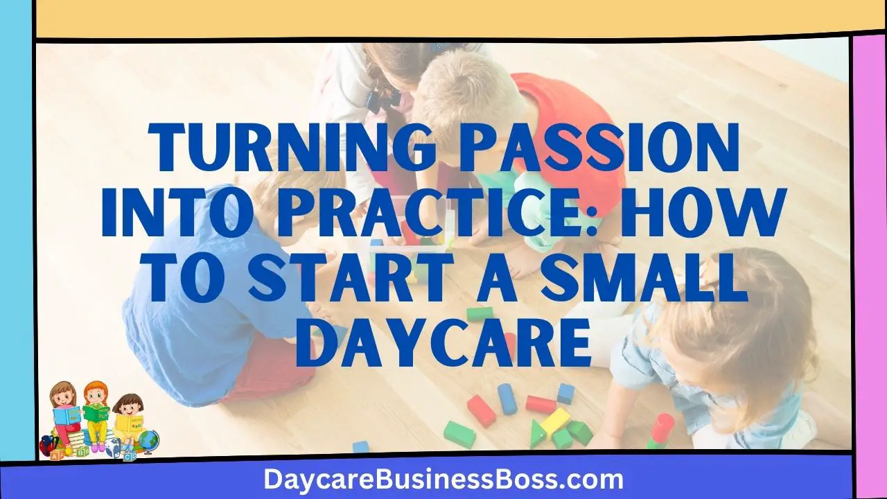Turning Passion into Practice: How to Start a Small Daycare