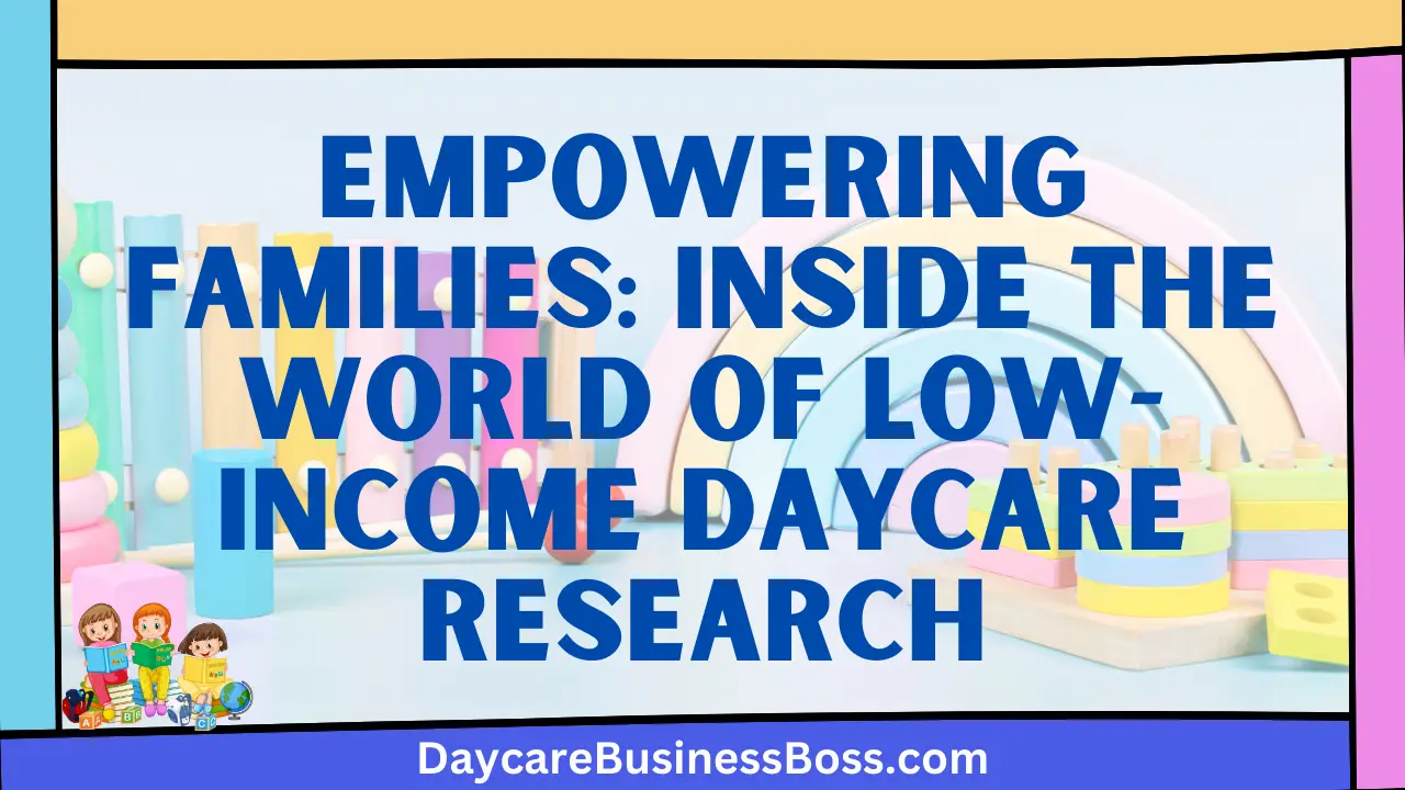 Empowering Families: Inside the World of Low-Income Daycare Research