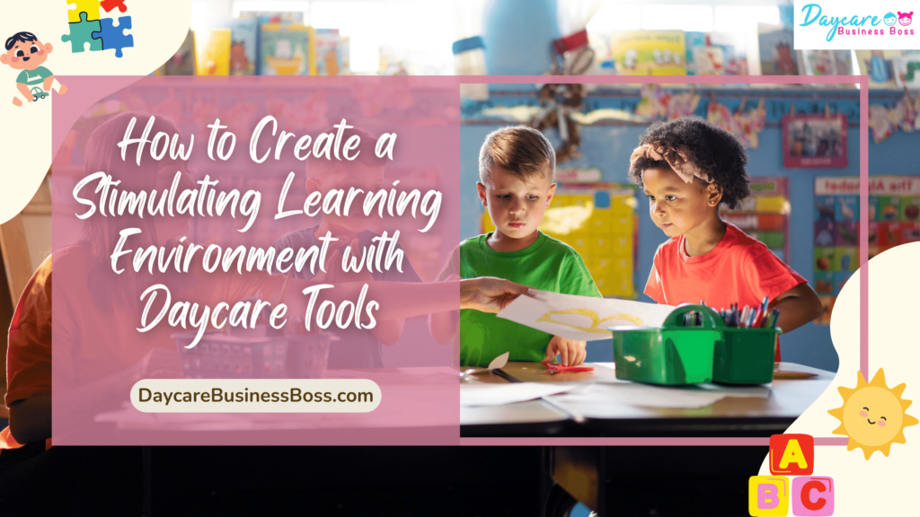How to Create a Stimulating Learning Environment with Daycare Tools ...