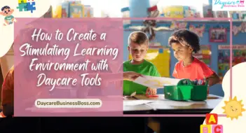 How to Create a Stimulating Learning Environment with Daycare Tools