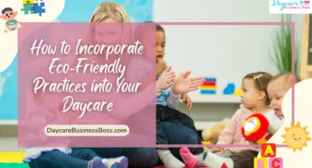 How to Incorporate Eco-Friendly Practices into Your Daycare