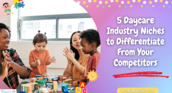 5 Daycare Industry Niches to Differentiate From Your Competitors