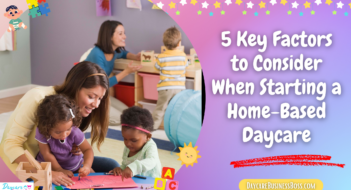 5 Key Factors to Consider When Starting a Home-Based Daycare