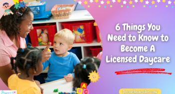 6 Things You Need to Know to Become A Licensed Daycare