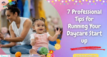 7 Professional Tips for Running Your Daycare Start up