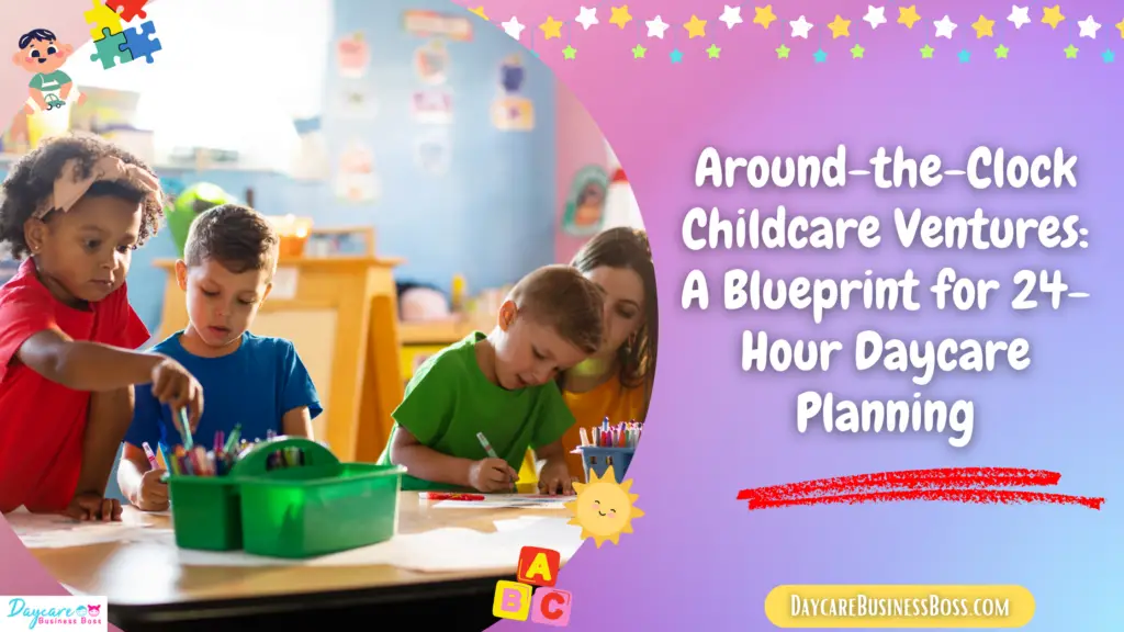 AroundtheClock Childcare Ventures A Blueprint for 24Hour Daycare
