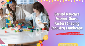 Behind Daycare Market Share: Factors Shaping Industry Landscape