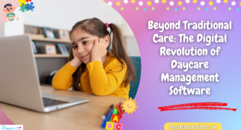 Beyond Traditional Care: The Digital Revolution of Daycare Management Software