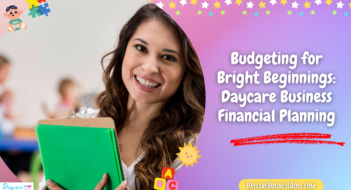 Budgeting for Bright Beginnings: Daycare Business Financial Planning