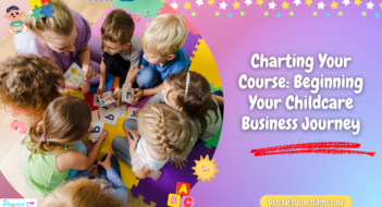 Charting Your Course: Beginning Your Childcare Business Journey