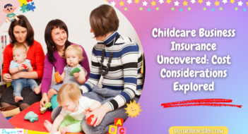 Childcare Business Insurance Uncovered: Cost Considerations Explored