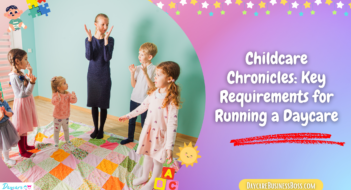 Childcare Chronicles: Key Requirements for Running a Daycare