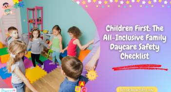 Children First: The All-Inclusive Family Daycare Safety Checklist
