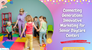 Connecting Generations: Innovative Marketing for Senior Daycare Centers