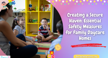 Creating a Secure Haven: Essential Safety Measures for Family Daycare Homes