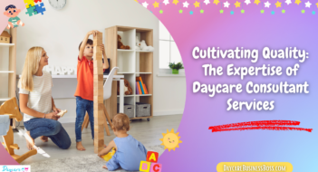 Cultivating Quality: The Expertise of Daycare Consultant Services