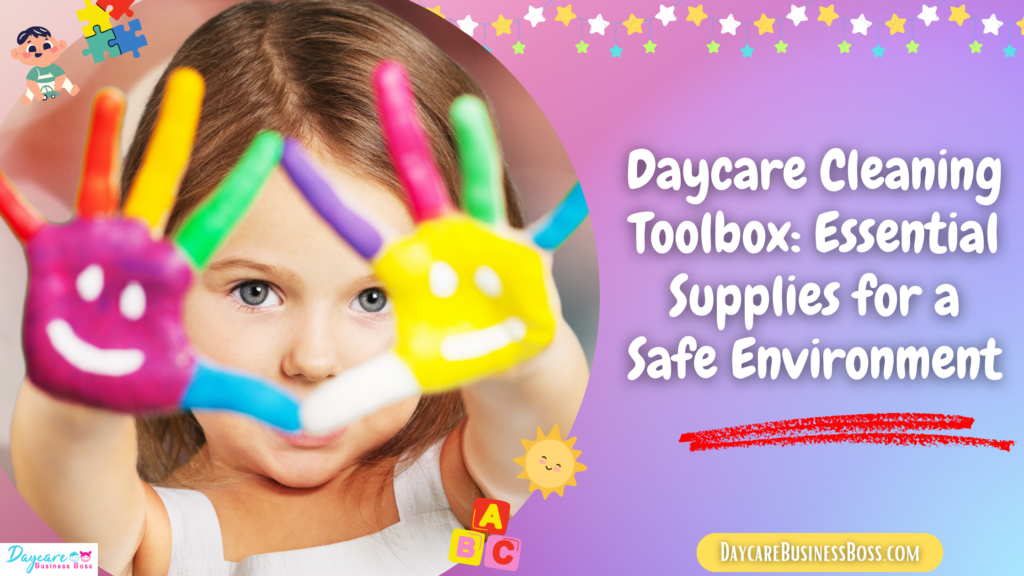 Daycare Cleaning Toolbox: Essential Supplies for a Safe Environment ...