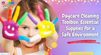 Daycare Cleaning Toolbox: Essential Supplies for a Safe Environment
