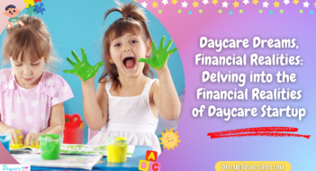 Daycare Dreams, Financial Realities: Delving into the Financial Realities of Daycare Startup