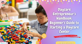 Daycare Entrepreneur’s Handbook: Beginner’s Guide to Starting a Daycare Center