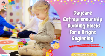 Daycare Entrepreneurship: Building Blocks for a Bright Beginning