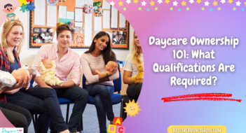 Daycare Ownership 101: What Qualifications Are Required?