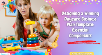 Designing a Winning Daycare Business Plan Template: Essential Components