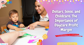 Dollars, Sense, and Childcare: The Importance of Daycare Profit Margin