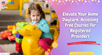 Elevate Your Home Daycare: Accessing Free Courses for Registered Providers