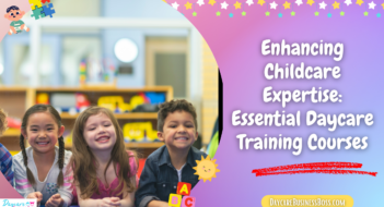 Enhancing Childcare Expertise: Essential Daycare Training Courses