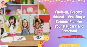 Envision, Execute, Educate: Creating a Business Plan for Your Daycare and Preschool