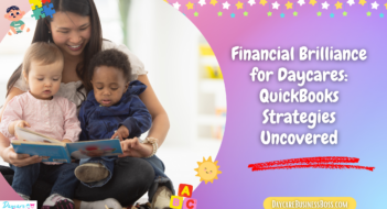 Financial Brilliance for Daycares: QuickBooks Strategies Uncovered