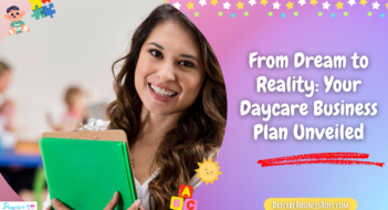 From Dream to Reality: Your Daycare Business Plan Unveiled