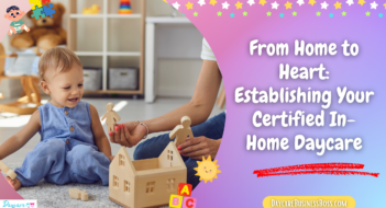 From Home to Heart: Establishing Your Certified In-Home Daycare