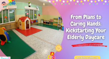 From Plans to Caring Hands: Kickstarting Your Elderly Daycare