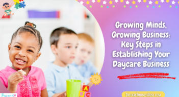 Growing Minds, Growing Business: Key Steps in Establishing Your Daycare Business