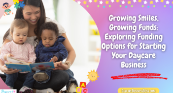 Growing Smiles, Growing Funds: Exploring Funding Options for Starting Your Daycare Business