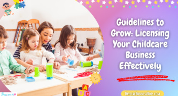 Guidelines to Grow: Licensing Your Childcare Business Effectively