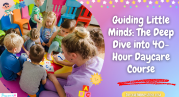 Guiding Little Minds: The Deep Dive into 40-Hour Daycare Course