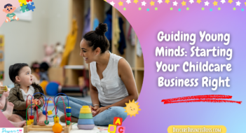 Guiding Young Minds: Starting Your Childcare Business Right