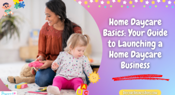 Home Daycare Basics: Your Guide to Launching a Home Daycare Business
