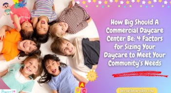 How Big Should A Commercial Daycare Center Be: 4 Factors for Sizing Your Daycare to Meet Your Community’s Needs