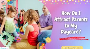 How Do I Attract Parents to My Daycare?