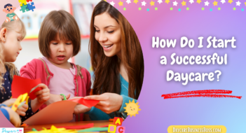 How Do I Start a Successful Daycare?