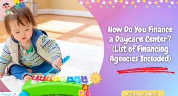 How Do You Finance a Daycare Center? (List of Financing Agencies Included)