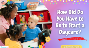 How Old Do You Have to Be to Start a Daycare?