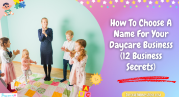 How To Choose A Name For Your Daycare Business (12 Business Secrets)