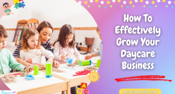 How To Effectively Grow Your Daycare Business
